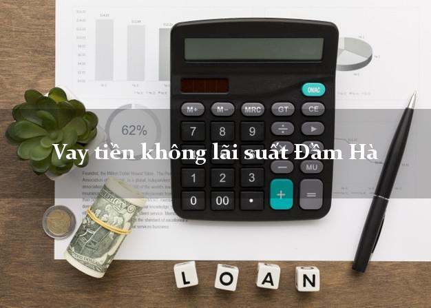 Vay tiền không lãi suất Đầm Hà Quảng Ninh