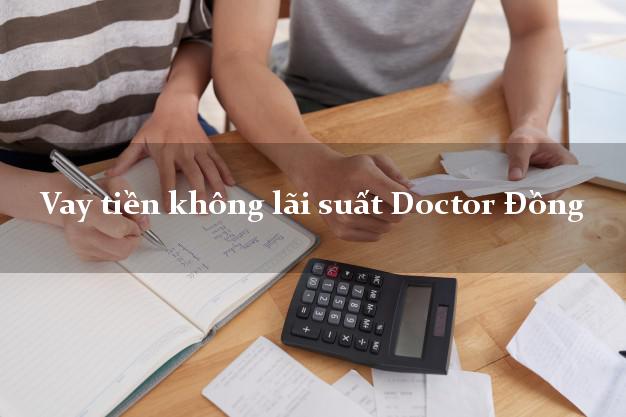 Vay tiền không lãi suất Doctor Đồng Online