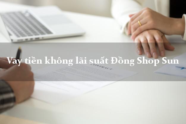 Vay tiền không lãi suất Đồng Shop Sun Online