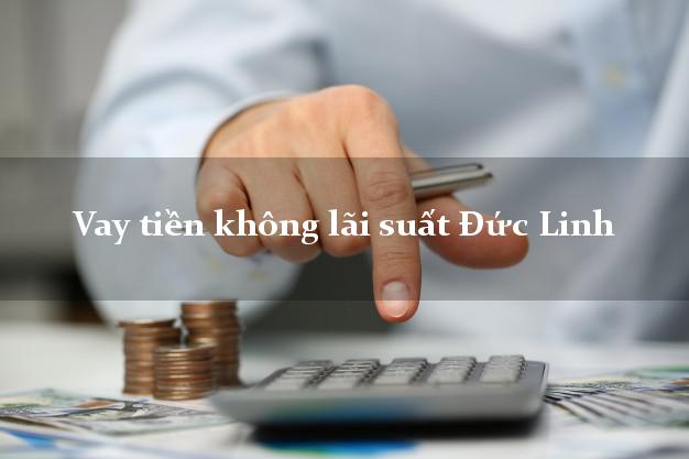 Vay tiền không lãi suất Đức Linh Bình Thuận