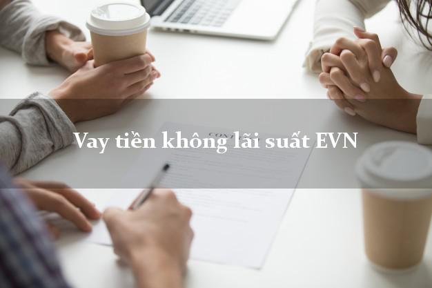 Vay tiền không lãi suất EVN Online
