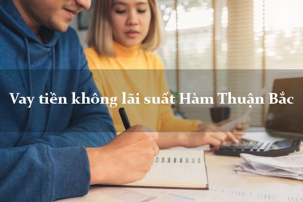 Vay tiền không lãi suất Hàm Thuận Bắc Bình Thuận