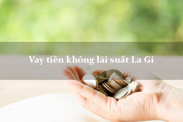 Vay tiền không lãi suất La Gi Bình Thuận
