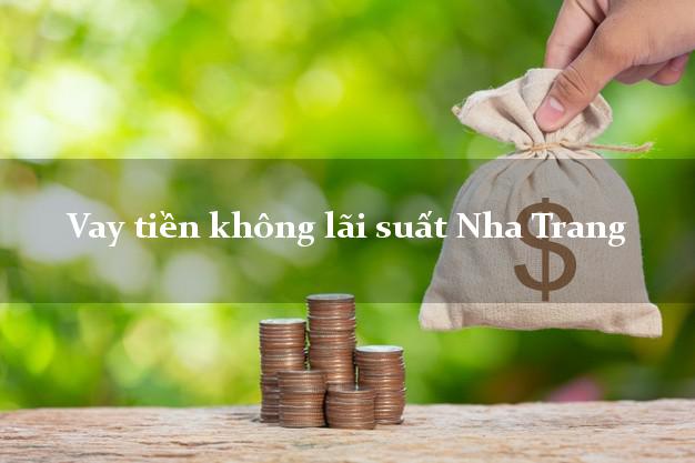 Vay tiền không lãi suất Nha Trang Khánh Hòa