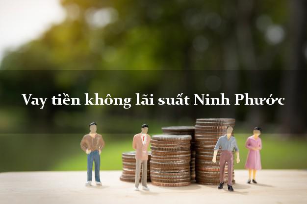 Vay tiền không lãi suất Ninh Phước Ninh Thuận