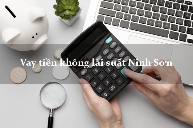 Vay tiền không lãi suất Ninh Sơn Ninh Thuận