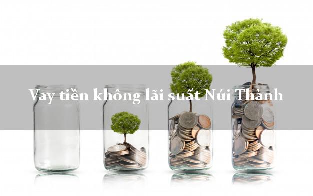 Vay tiền không lãi suất Núi Thành Quảng Nam