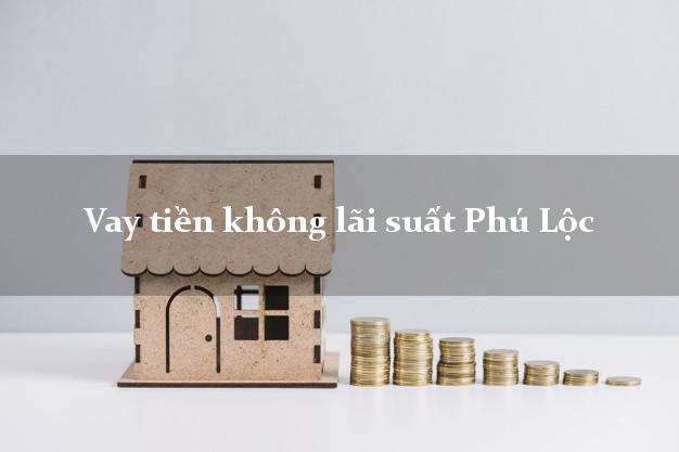 Vay tiền không lãi suất Phú Lộc Thừa Thiên Huế