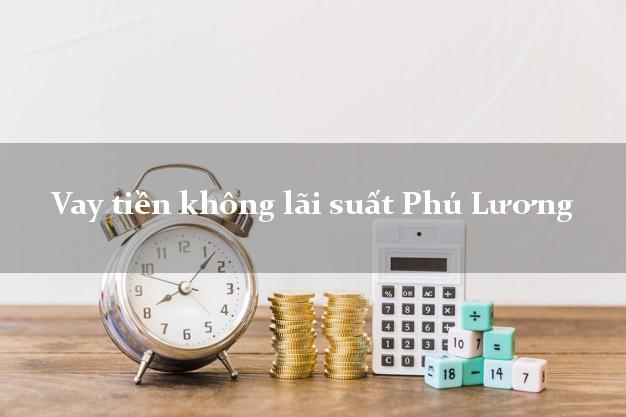 Vay tiền không lãi suất Phú Lương Thái Nguyên