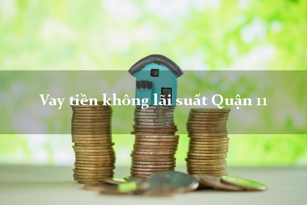 Vay tiền không lãi suất Quận 11 Hồ Chí Minh