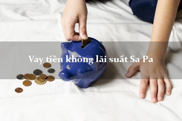 Vay tiền không lãi suất Sa Pa Lào Cai
