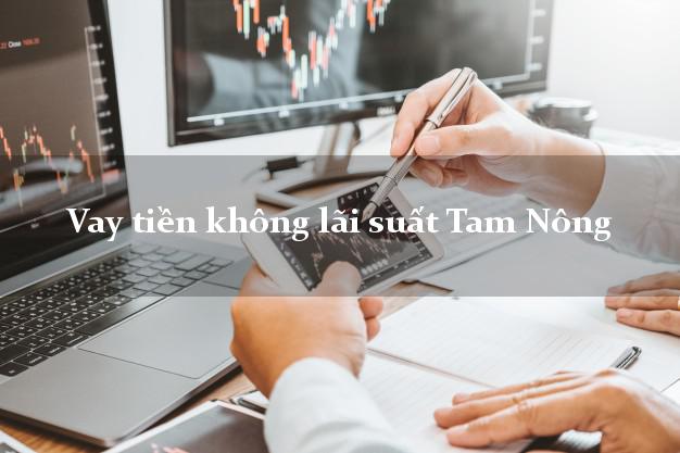 Vay tiền không lãi suất Tam Nông Phú Thọ