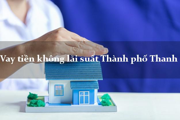 Vay tiền không lãi suất Thành phố Thanh Hóa
