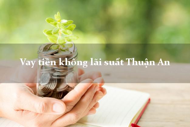 Vay tiền không lãi suất Thuận An Bình Dương