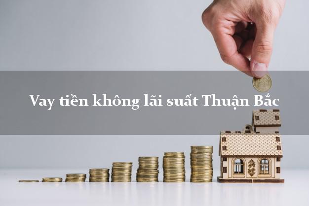 Vay tiền không lãi suất Thuận Bắc Ninh Thuận