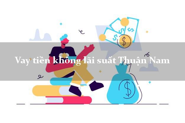 Vay tiền không lãi suất Thuận Nam Ninh Thuận