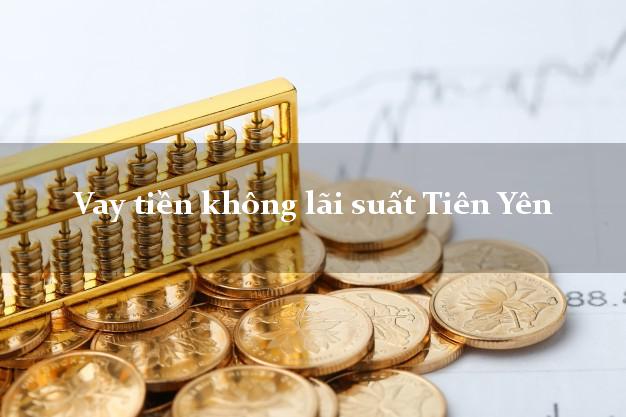 Vay tiền không lãi suất Tiên Yên Quảng Ninh