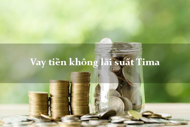 Vay tiền không lãi suất Tima Online