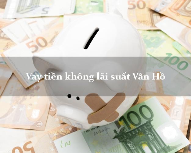 Vay tiền không lãi suất Vân Hồ Sơn La