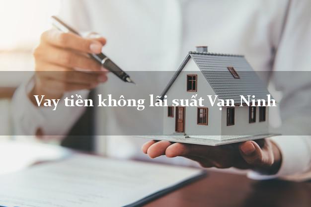 Vay tiền không lãi suất Vạn Ninh Khánh Hòa