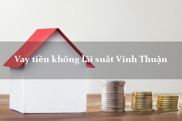 Vay tiền không lãi suất Vĩnh Thuận Kiên Giang