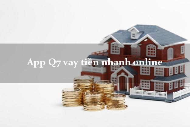 App Q7 vay tiền nhanh online cấp tốc 24 giờ