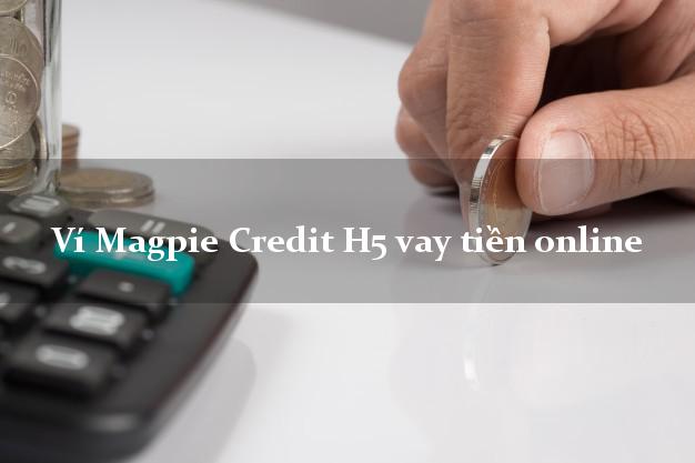 Ví Magpie Credit H5 vay tiền online bằng chứng minh thư